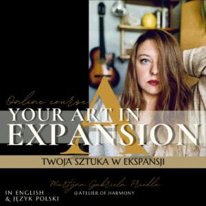YOUR ART IN EXPANSION - TWOJA SZTUKA W EKSPANSJI - Online course PL & ENG